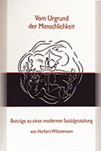 Vom Urgrund der Menschlichkeit: Beiträge zu einer modernen Sozialgestaltung