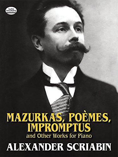 Alexander Scriabin  Mazurkas, Poemes, Impromptus And Other Pieces For (Dover Music for Piano)