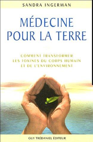 Médecine pour la terre : comment transformer les toxines du corps humain et de l'environnement