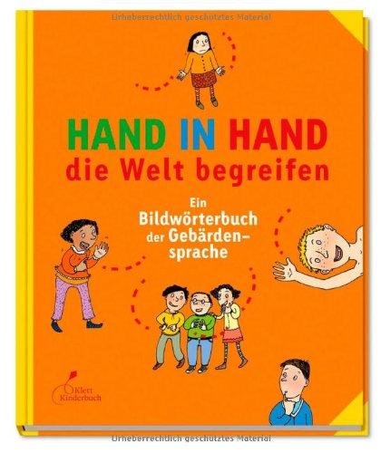 Hand in Hand die Welt begreifen: Ein Bildwörterbuch der Gebärdensprache