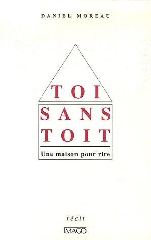 Toi sans toit : une maison pour rire : récit