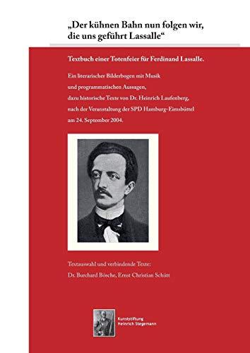 „Der kühnen Bahn nun folgen wir, die uns geführt Lassalle“: Textbuch einer Totenfeier für Ferdinand Lassalle. (Schriften der Kunststiftung Heinrich Stegemann)