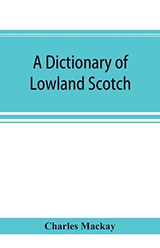 A dictionary of Lowland Scotch, with an introductory chapter on the poetry, humour, and literary history of the Scottish language and an appendix of Scottish proverbs