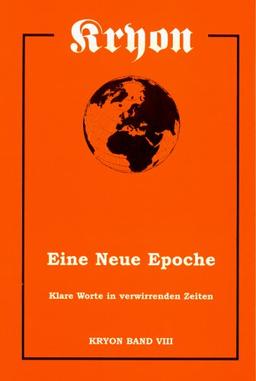 Kryon 8. Eine neue Epoche. Klare Worte in verwirrenden Zeiten