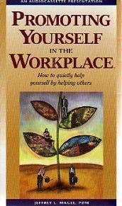 Promoting Yourself in the Workplace: How to Quietly Help Yourself by Helping Others