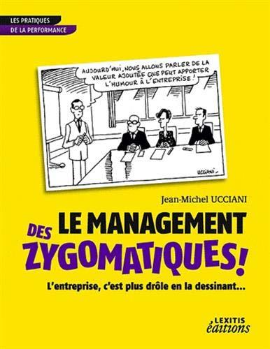 Le management des zygomatiques ! : l'entreprise, c'est plus drôle en la dessinant...