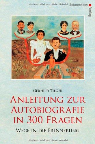 Anleitung zur Autobiografie in 300 Fragen: Wege in die Erinnerung