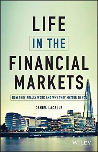 Life in the Financial Markets: How They Really Work And Why They Matter To You