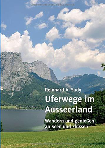 Uferwege im Ausseerland: Wandern und genießen an Seen und Flüssen (Wander- und Genuss-Guide. Uferwege in der Steiermark)