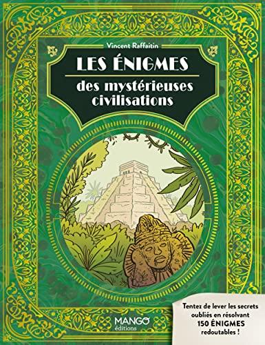 Les énigmes des mystérieuses civilisations : tentez de lever les secrets oubliés en résolvant 150 énigmes redoutables !