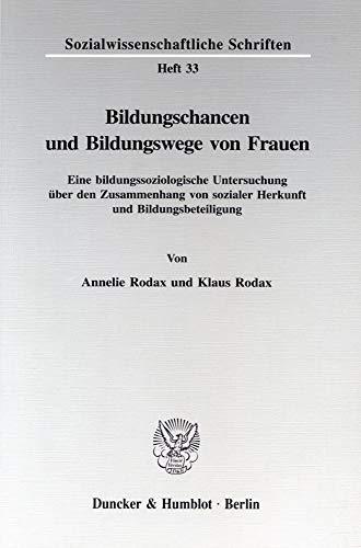 Bildungschancen und Bildungswege von Frauen.: Eine bildungssoziologische Untersuchung über den Zusammenhang von sozialer Herkunft und Bildungsbeteiligung. (Sozialwissenschaftliche Schriften, Band 33)