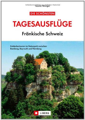 Die schönsten Tagesausflüge Fränkische Schweiz: Entdeckertouren im Naturpark zwischen Bamberg, Bayreuth und Nürnberg