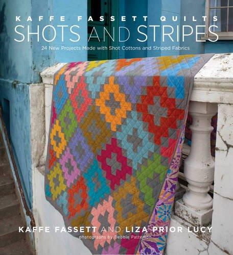 Kaffe Fassett Quilts Shots and Stripes: 24 New Projects Made with Shot Cottons and Striped Fabrics