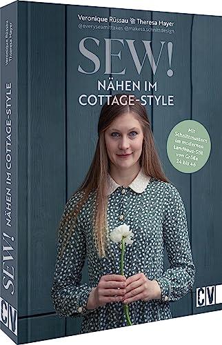 Nähbuch – Sew! Cottage Style: Mit Schnittmustern im modernen Landhaus-Stil von Größe 34 bis 46. Romantisch-verspielte Kleidung & Accessoires nähen (Lust auf Land)