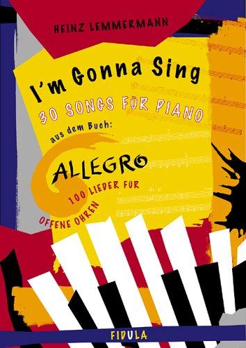 Allegro - I'm Gonna Sing: 30 Klaviersätze zum gleichnamigen Liederbuch