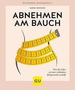 Abnehmen am Bauch: Wie die Leber zu einer schlanken Körpermitte verhilft (GU Ratgeber Gesundheit)