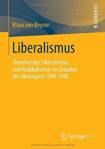 Liberalismus: Theorien des Liberalismus und Radikalismus im Zeitalter der Ideologien 1789-1945