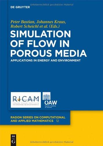 Simulation of Flow in Porous Media: Applications in Energy and Environment (Radon Series on Computational and Applied Mathematics)