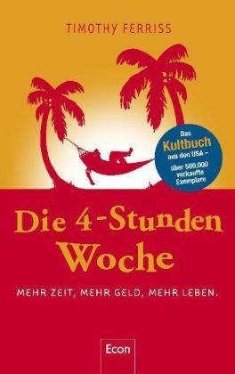 Die 4-Stunden-Woche: Mehr Zeit, mehr Geld, mehr Leben