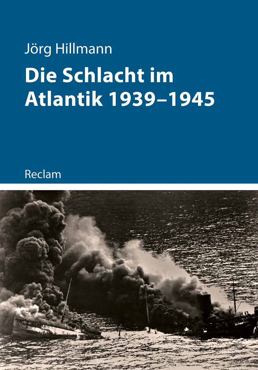 Die Schlacht im Atlantik 1939–1945 (Kriege der Moderne)