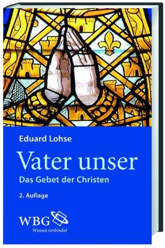 Das Vater unser: Das Gebet der Christen