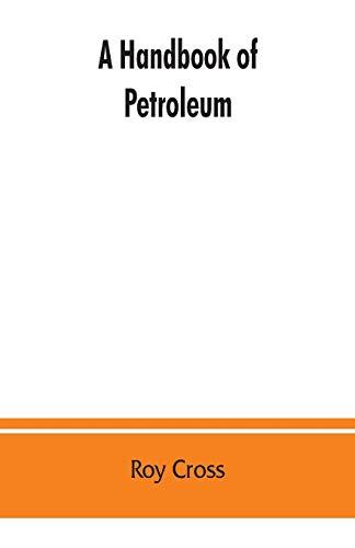 A handbook of petroleum, asphalt and natural gas, methods of analysis, specifications, properties, refining processes, statistics, tables and bibliography