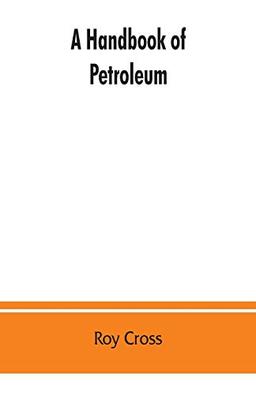 A handbook of petroleum, asphalt and natural gas, methods of analysis, specifications, properties, refining processes, statistics, tables and bibliography