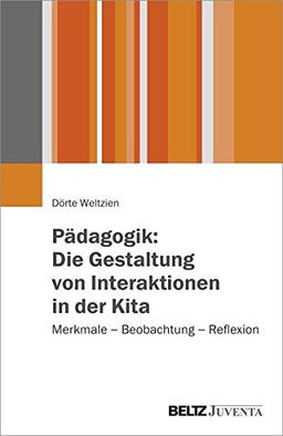 Pädagogik: Die Gestaltung von Interaktionen in der Kita: Merkmale - Beobachtung - Reflexion