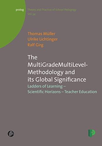 The MultiGradeMultiLevel-Methodology and its Global Significance: Ladders of Learning - Scientific Horizons - Teacher Education (Theorie und Praxis ... und Praxis der Schulpädagogik, Band 34)