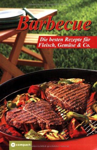 Barbecue. Die besten Rezepte für Fleisch, Gemüse & Co