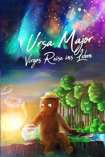 Ursa Major - Virgos Reise ins Leben: Ergreifendes Buch über den Mut, die Hoffnung niemals aufzugeben. Für Kinder von 4 - 10 Jahren // Als Vorlesebuch und auch für tüchtige Selbstleser geeignet!