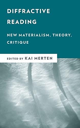 Diffractive Reading: New Materialism, Theory, Critique (New Critical Humanities)