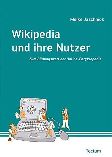 Wikipedia und ihre Nutzer. Zum Bildungswert der Online-Enzyklopädie