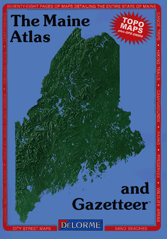 Maine Atlas & Gazetteer: Topographical Maps of Entire States Showing Back Roads and Recreational Sites (State Atlas & Gazetteer)