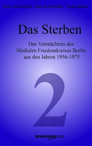 Das Sterben: Das Vermächtnis des Medialen Friedenskreises Berlin aus den Jahren 1956 - 1975