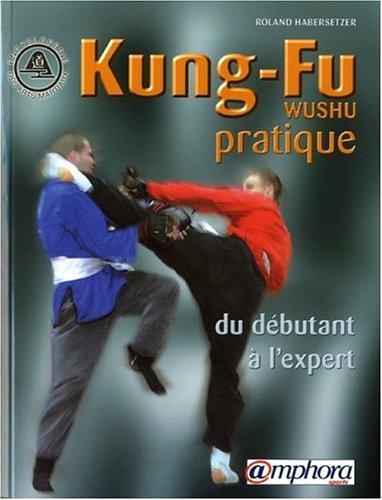 Kung-fu wushu pratique : du débutant à l'expert