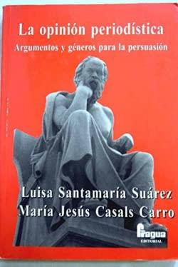 La opinión periodística : argumentos y géneros para la persuasión