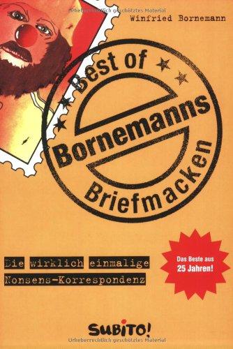 Best of Bornemanns Briefmacken. Die wirklich einmalige Nonsens-Korrespondenz