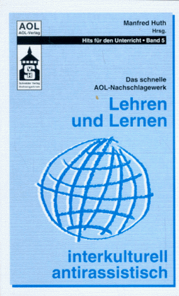 Lehren und Lernen interkulturell /antirassistisch: Projekte - Materialien - Spiele - Medien - Adressen. Das schnelle AOL-Nachschlagewerk