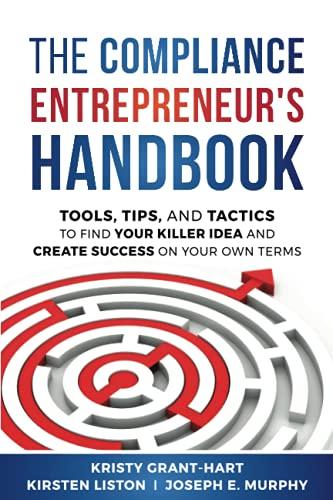 The Compliance Entrepreneur's Handbook: Tools, Tips, and Tactics to Find Your Killer Idea and Create Success on Your Own Terms