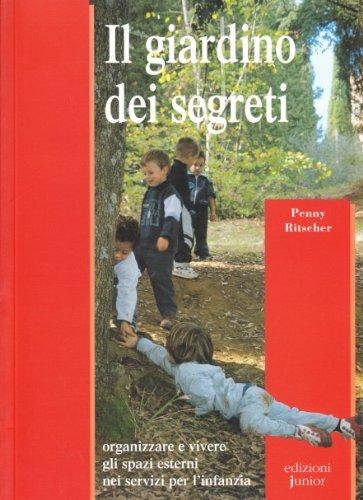 Il giardino dei segreti. Organizzare e vivere gli spazi esterni nei servizi per l'infanzia