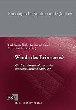 Wende des Erinnerns?: Geschichtskonstruktionen in der deutschen Literatur nach 1989 (Philologische Studien und Quellen (PhSt), Band 198)