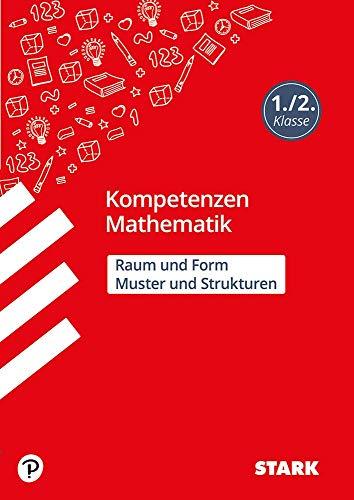 STARK Kompetenzen Mathematik - 1./2. Klasse - Muster und Strukturen / Raum und Form