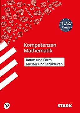 STARK Kompetenzen Mathematik - 1./2. Klasse - Muster und Strukturen / Raum und Form