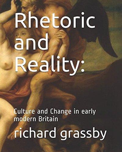 Rhetoric and Reality:: Culture and Change in early modern Britain