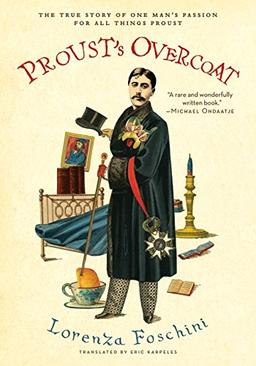 Proust's Overcoat: The True Story of One Man's Passion for All Things Proust