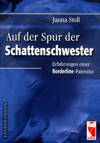 Auf der Spur der Schattenschwester: Erfahrungen einer Borderline-Patientin