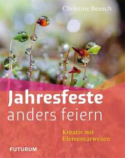 Jahresfeste anders feiern: Kreativ mit Elementarwesen