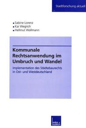 Kommunale Rechtsanwendung im Umbruch und Wandel: Implementation des Städtebaurechts in Ost- und Westdeutschland (Stadtforschung aktuell)