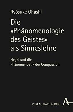 Die "Phaenomenologie des Geistes" als Sinneslehre: Hegel und die Phänomenoetik der Compassion